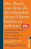 Das Buch, von dem du dir wünschst, deine Eltern hätten es gelesen: (und deine Kinder werden froh sein, wenn du es gelesen hast) | Nr. 1-Bestseller-Ratgeber der Psychotherapeutin